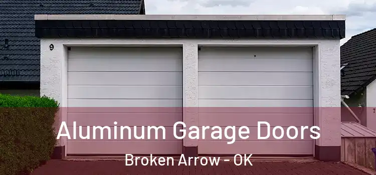  Aluminum Garage Doors Broken Arrow - OK