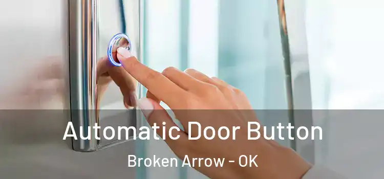  Automatic Door Button Broken Arrow - OK