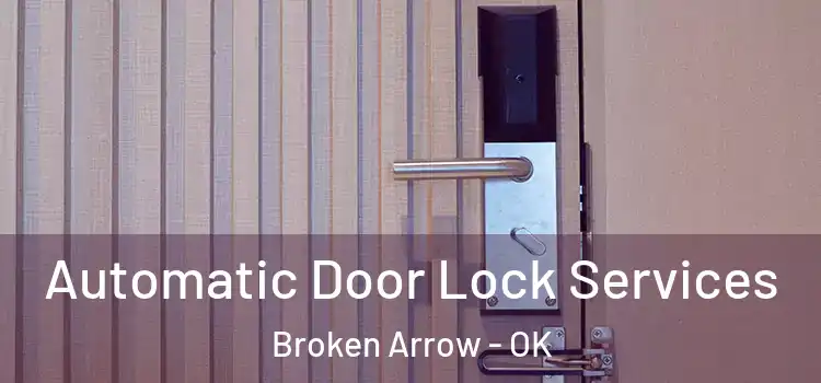  Automatic Door Lock Services Broken Arrow - OK