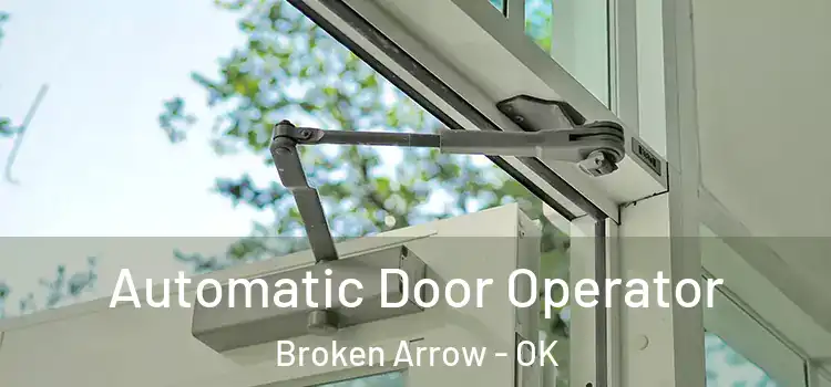 Automatic Door Operator Broken Arrow - OK