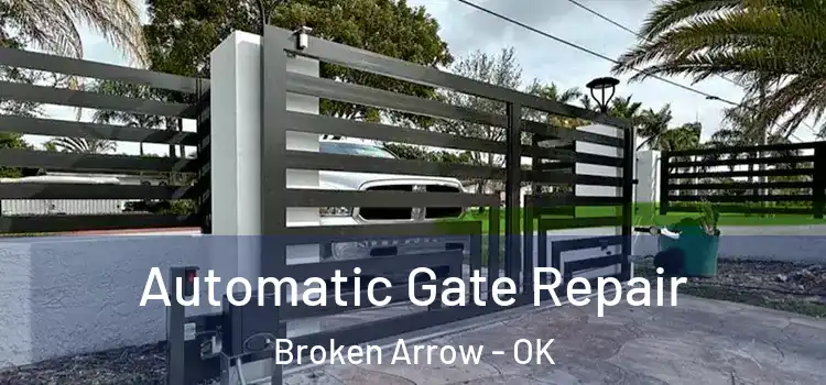  Automatic Gate Repair Broken Arrow - OK