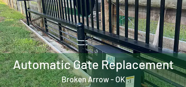  Automatic Gate Replacement Broken Arrow - OK