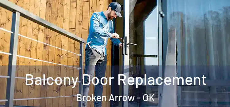  Balcony Door Replacement Broken Arrow - OK