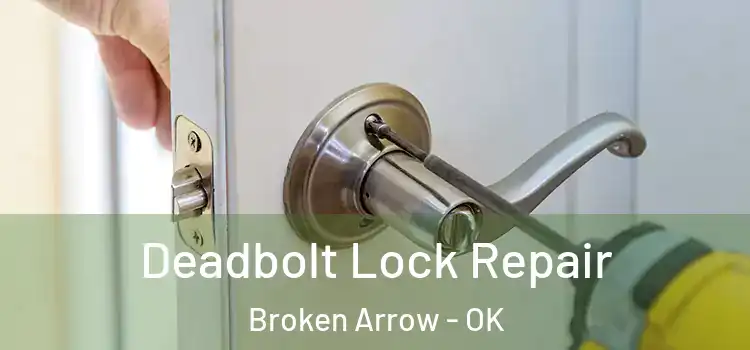 Deadbolt Lock Repair Broken Arrow - OK