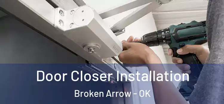 Door Closer Installation Broken Arrow - OK
