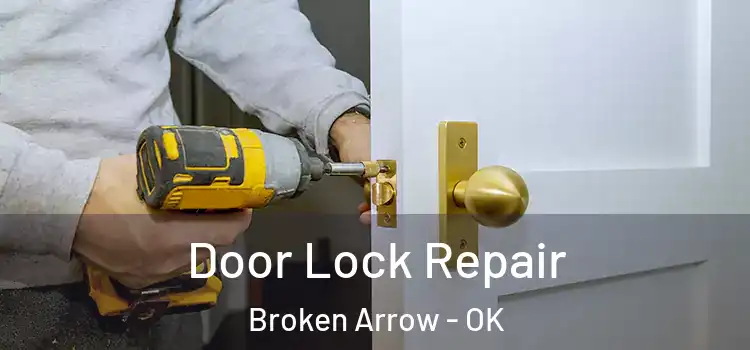 Door Lock Repair Broken Arrow - OK