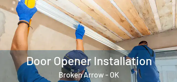  Door Opener Installation Broken Arrow - OK
