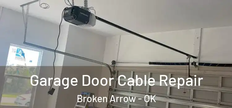  Garage Door Cable Repair Broken Arrow - OK