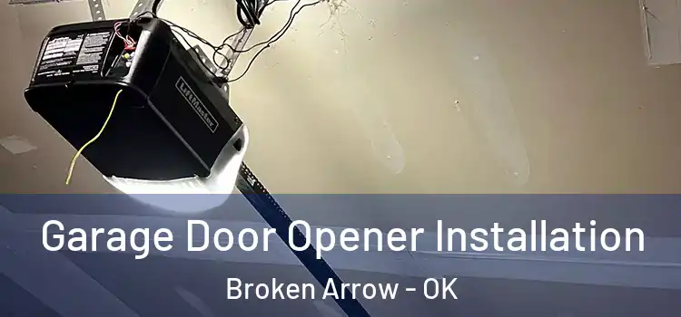  Garage Door Opener Installation Broken Arrow - OK
