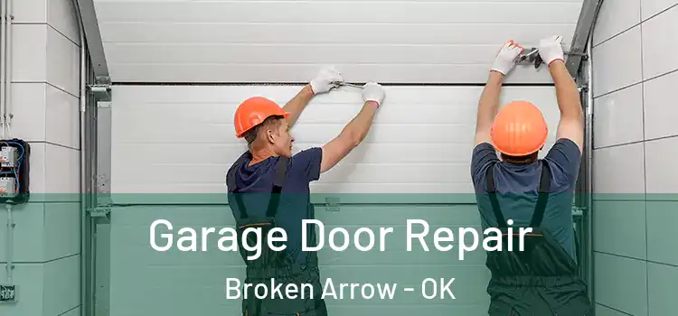  Garage Door Repair Broken Arrow - OK