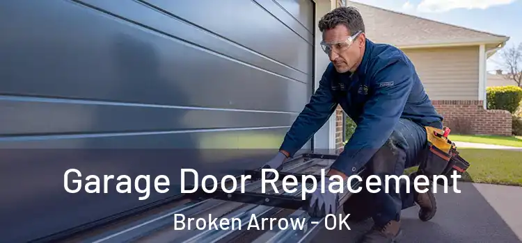  Garage Door Replacement Broken Arrow - OK