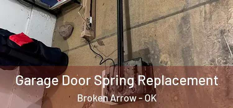  Garage Door Spring Replacement Broken Arrow - OK