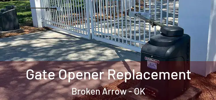 Gate Opener Replacement Broken Arrow - OK