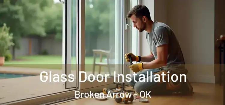 Glass Door Installation Broken Arrow - OK
