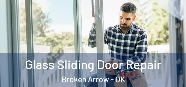 Glass Sliding Door Repair Broken Arrow - OK