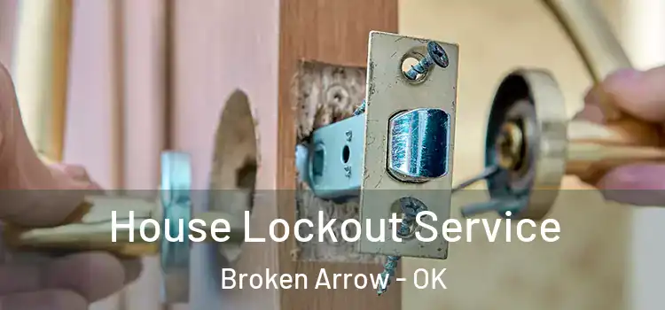  House Lockout Service Broken Arrow - OK