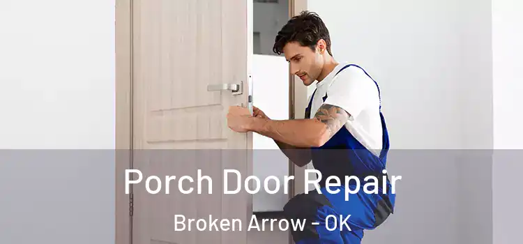  Porch Door Repair Broken Arrow - OK
