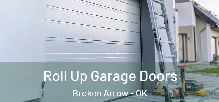  Roll Up Garage Doors Broken Arrow - OK