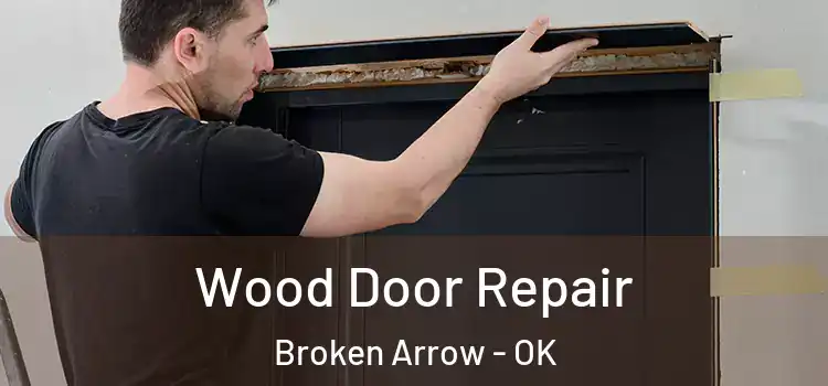  Wood Door Repair Broken Arrow - OK